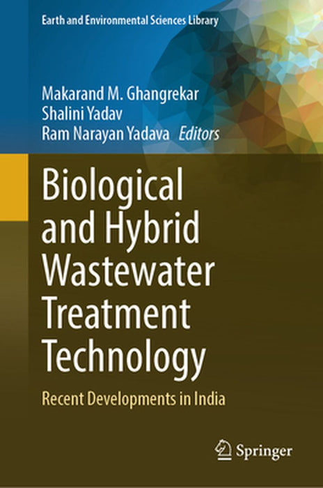 Biological and Hybrid Wastewater Treatment Technology: Recent Developments in India by Ghangrekar, Makarand M.
