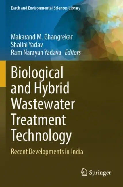 Biological and Hybrid Wastewater Treatment Technology: Recent Developments in India by Makarand M. Ghangrekar