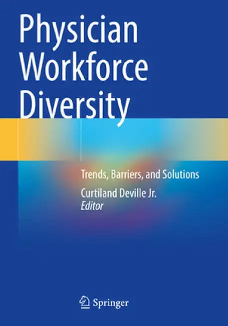 Physician Workforce Diversity: Trends, Barriers, and Solutions by Curtiland Deville Jr