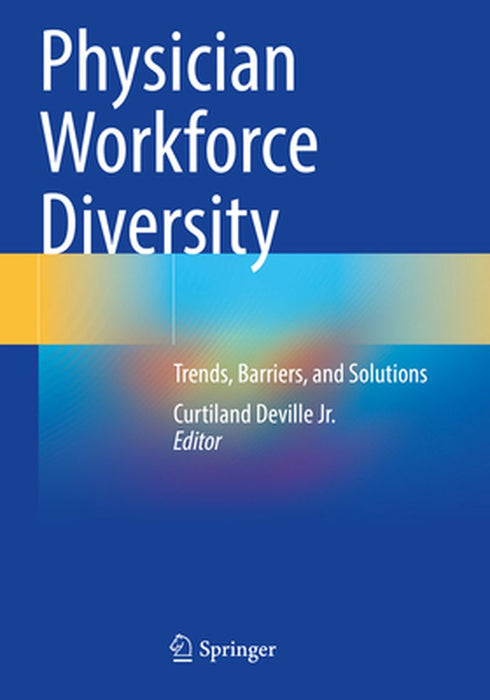 Physician Workforce Diversity: Trends, Barriers, and Solutions by Curtiland Deville Jr