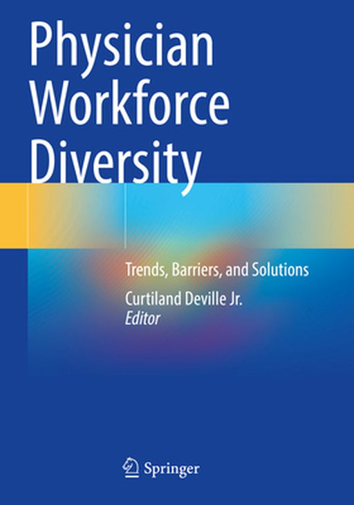 Physician Workforce Diversity: Trends, Barriers, and Solutions by Curtiland Deville Jr