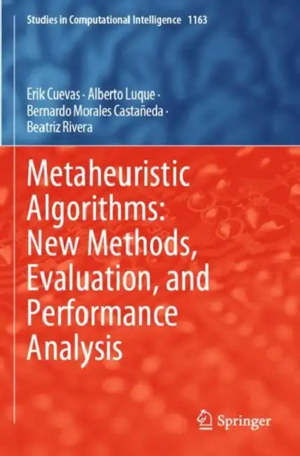 Metaheuristic Algorithms: New Methods, Evaluation, and Performance Analysis by Erik Cuevas
