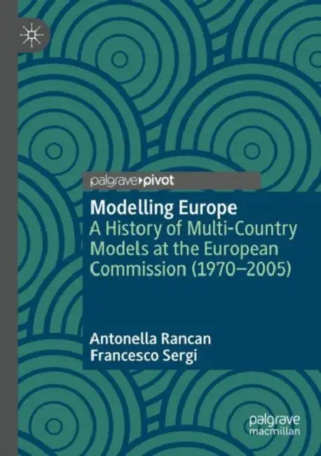 Modelling Europe: A History of Multi-Country Models at the European Commission (1970-2005) by Antonella Rancan