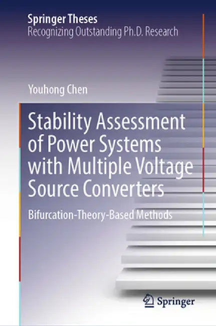 Stability Assessment of Power Systems with Multiple Voltage Source Converters: Bifurcation-Theory-Based Methods by Youhong Chen