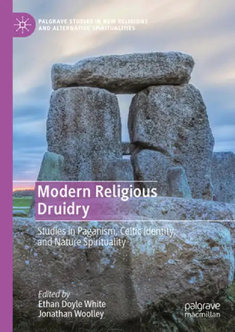 Modern Religious Druidry: Studies in Paganism, Celtic Identity, and Nature Spirituality by Ethan Doyle White