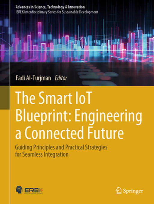 The Smart Iot Blueprint: Engineering a Connected Future: Guiding Principles and Practical Strategies for Seamless Integration by Fadi Al-Turjman