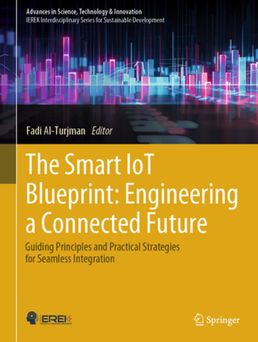 The Smart Iot Blueprint: Engineering a Connected Future: Guiding Principles and Practical Strategies for Seamless Integration by Fadi Al-Turjman