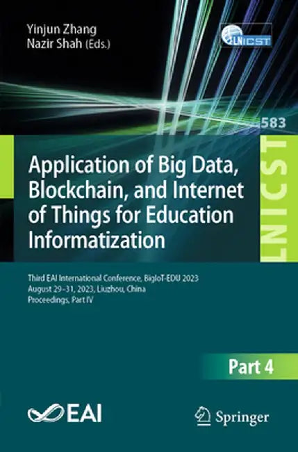 Application of Big Data, Blockchain, and Internet of Things for Education Informatization: Third Eai International Conference, Bigiot-Edu 2023, August by Yinjun Zhang