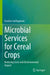 Microbial Services for Cereal Crops: Reducing Costs and Environmental Impact by Everlon Cid Rigobelo