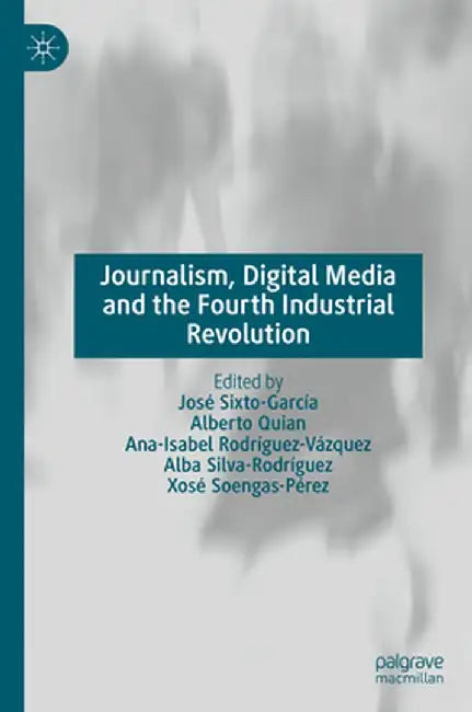 Journalism, Digital Media and the Fourth Industrial Revolution by José Sixto-García