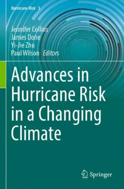 Advances in Hurricane Risk in a Changing Climate by Jennifer M. Collins