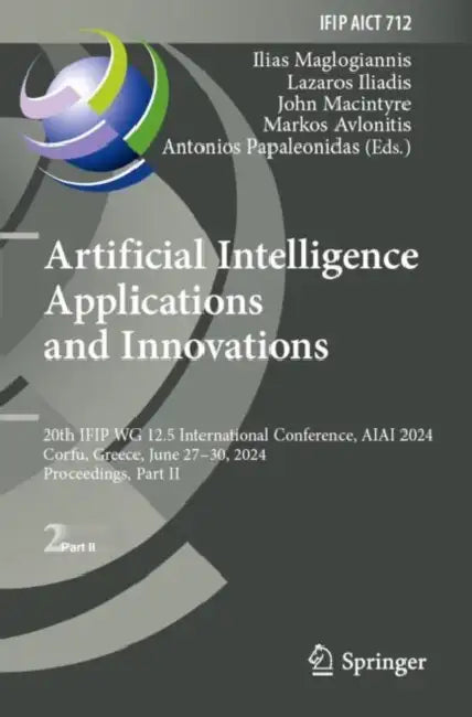Artificial Intelligence Applications and Innovations: 20th Ifip Wg 12.5 International Conference, Aiai 2024, Corfu, Greece, June 27-30, 2024, Proceedi by Ilias Maglogiannis
