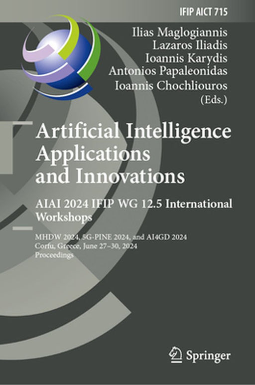 Artificial Intelligence Applications and Innovations. Aiai 2024 Ifip Wg 12.5 International Workshops: Mhdw 2024, 5g-Pine 2024, and ΑΙ4gd 202 by Ilias Maglogiannis