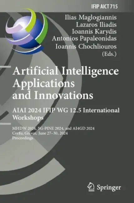 Artificial Intelligence Applications and Innovations. AIAI 2024 IFIP WG 12.5 International Workshops: Mhdw 2024, 5g-Pine 2024, and ΑΙ4gd 202 by Ilias Maglogiannis