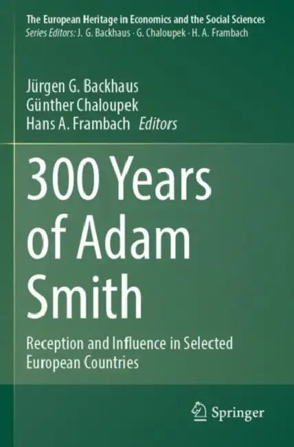 300 Years of Adam Smith: Reception and Influence in Selected European Countries by Jürgen G. Backhaus