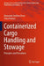 Containerized Cargo Handling and Stowage: Principles and Procedures by Alexander Arnfinn Olsen