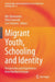 Migrant Youth, Schooling and Identity: Perspectives and Experiences from Northern Europe by Nils Hammarén