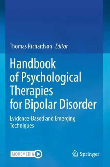 Handbook of Psychological Therapies for Bipolar Disorder: Evidence-Based and Emerging Techniques by Thomas Richardson
