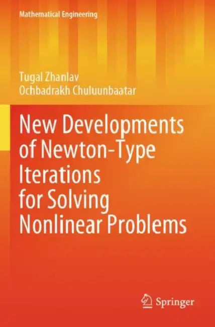 New Developments of Newton-Type Iterations for Solving Nonlinear Problems by Tugal Zhanlav