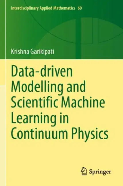 Data-driven Modelling and Scientific Machine Learning in Continuum Physics by Krishna Garikipati