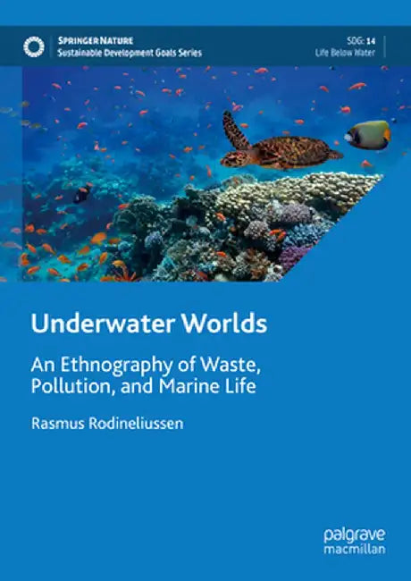 Underwater Worlds: An Ethnography of Waste, Pollution, and Marine Life by Rasmus Rodineliussen