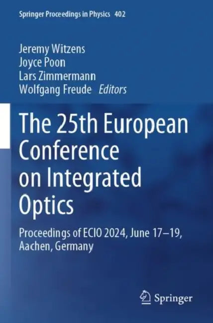 The 25th European Conference on Integrated Optics: Proceedings of Ecio 2024, June 17-19, Aachen, Germany by Jeremy Witzens