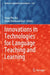 Innovations in Technologies for Language Teaching and Learning by Hung Phu Bui