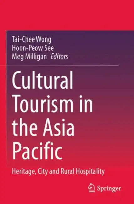 Cultural Tourism in the Asia Pacific: Heritage, City and Rural Hospitality by Tai-Chee Wong
