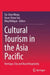 Cultural Tourism in the Asia Pacific: Heritage, City and Rural Hospitality by Tai-Chee Wong