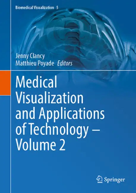 Medical Visualization and Applications of Technology ‒ Volume 2 by Jenny Clancy