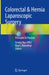 Colorectal & Hernia Laparoscopic Surgery: Principles & Practice by Emeka Ray-Offor