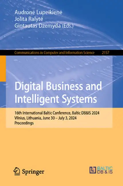 Digital Business and Intelligent Systems: 16th International Baltic Conference, Baltic Db&is 2024, Vilnius, Lithuania, June 30 - July 3, 2024, Proceed by Audrone Lupeikiene