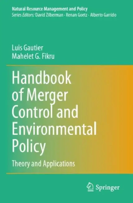 Handbook of Merger Control and Environmental Policy: Theory and Applications by Luis Gautier