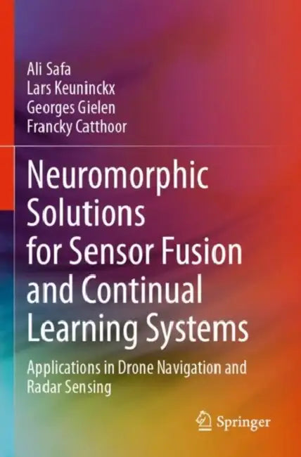 Neuromorphic Solutions for Sensor Fusion and Continual Learning Systems: Applications in Drone Navigation and Radar Sensing by Ali Safa