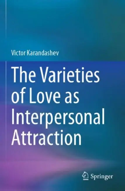 The Varieties of Love as Interpersonal Attraction by Victor Karandashev