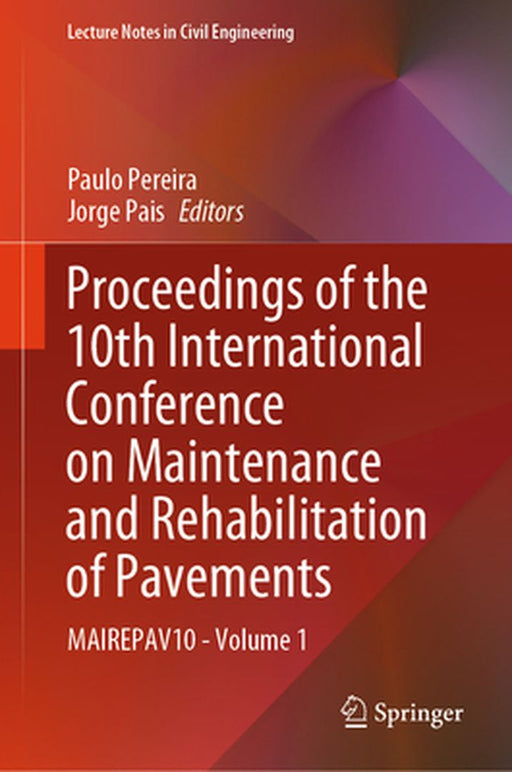Proceedings of the 10th International Conference on Maintenance and Rehabilitation of Pavements: Mairepav10 - Volume 1 by Paulo Pereira