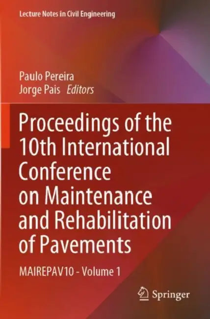Proceedings of the 10th International Conference on Maintenance and Rehabilitation of Pavements: Mairepav10 by Paulo Pereira