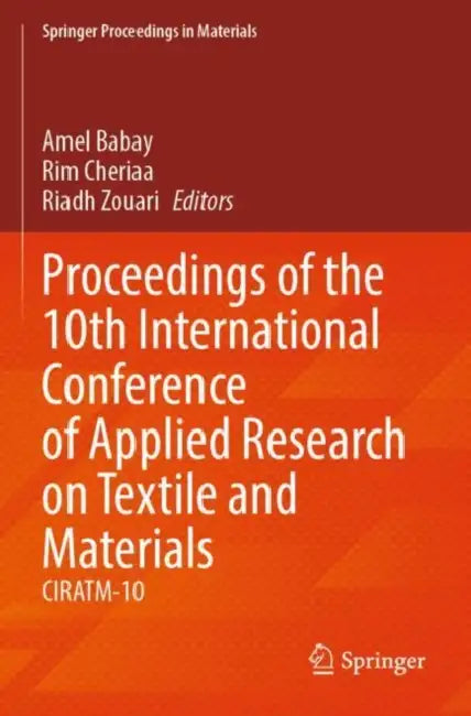 Proceedings of the 10th International Conference of Applied Research on Textile and Materials: Ciratm-10 by Amel Babay