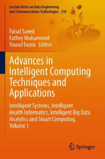 Advances in Intelligent Computing Techniques and Applications: Intelligent Systems, Intelligent Health Informatics, Intelligent Big Data Analytics and by Faisal Saeed