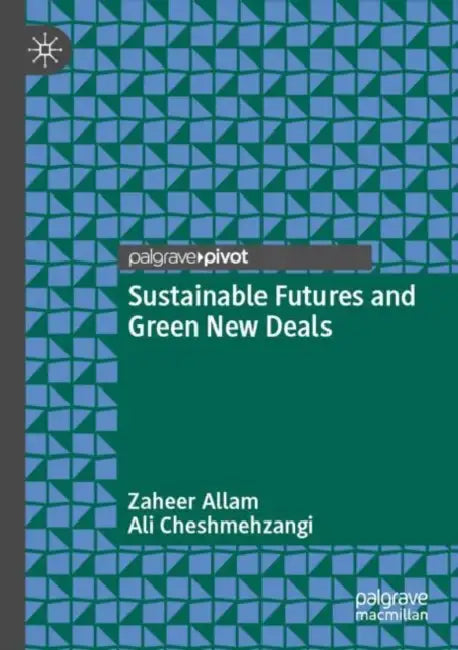 Sustainable Futures and Green New Deals by Zaheer Allam