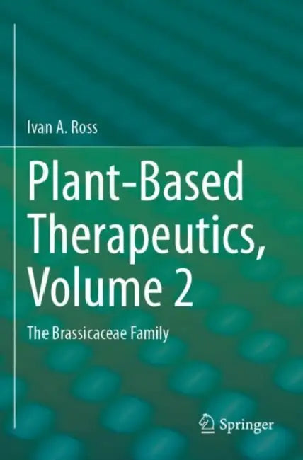 Plant-Based Therapeutics: The Brassicaceae Family by Ivan a. Ross