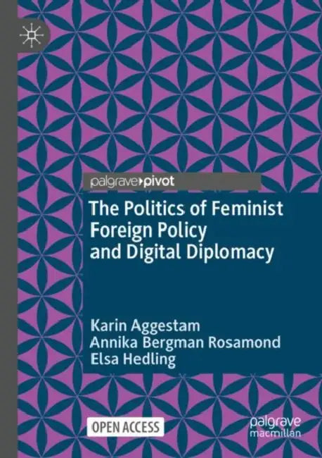 The Politics of Feminist Foreign Policy and Digital Diplomacy by Karin Aggestam