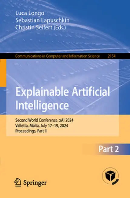 Explainable Artificial Intelligence: Second World Conference, Xai 2024, Valletta, Malta, July 17-19, 2024, Proceedings, Part II by Luca Longo