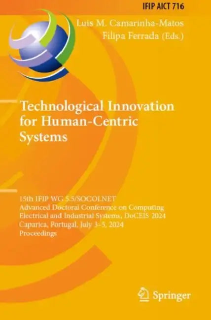 Technological Innovation for Human-Centric Systems: 15th Ifip Wg 5.5/Socolnet Advanced Doctoral Conference on Computing, Electrical and Industrial Sys by Luis M. Camarinha-Matos