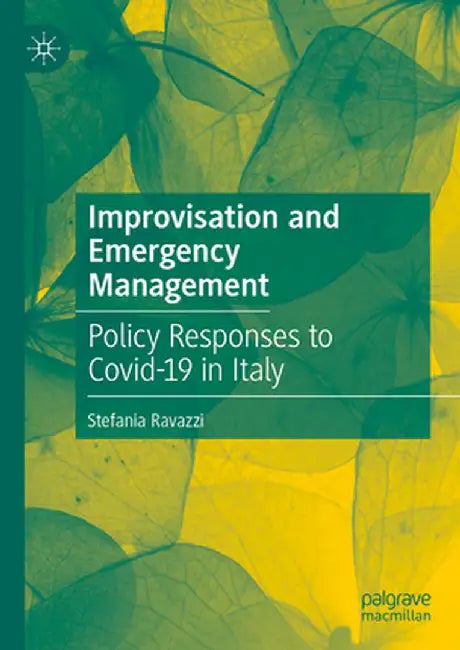 Improvisation and Emergency Management: Policy Responses to Covid-19 in Italy by Stefania Ravazzi