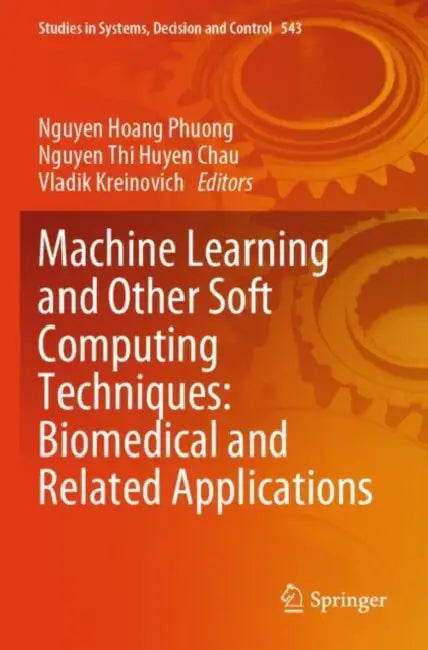 Machine Learning and Other Soft Computing Techniques: Biomedical and Related Applications by Nguyen Hoang Phuong