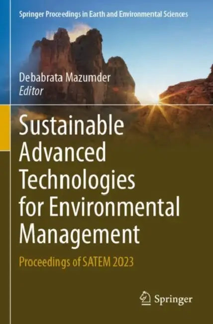 Sustainable Advanced Technologies for Environmental Management: Proceedings of Satem 2023 by Debabrata Mazumder