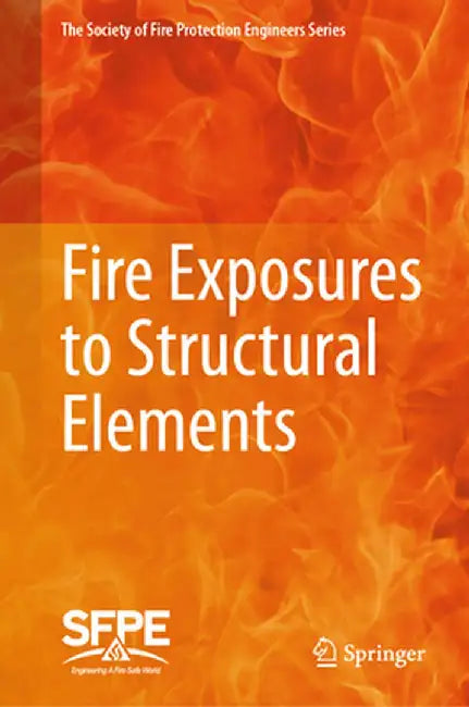 Fire Exposures to Structural Elements by Society For Fire Protection Engineers