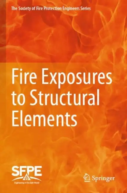 Fire Exposures to Structural Elements by Society For Fire Protection Engineers