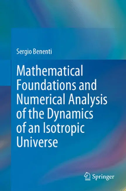 Mathematical Foundations and Numerical Analysis of the Dynamics of an Isotropic Universe by Sergio Benenti